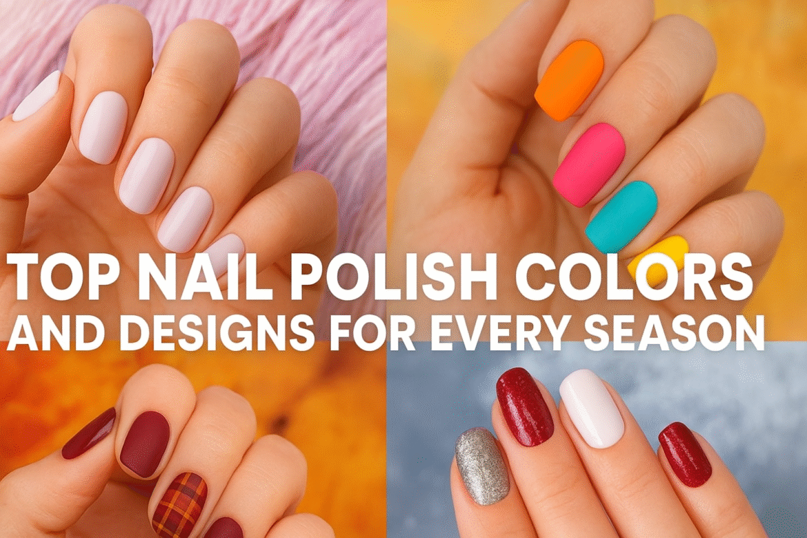 Seasonal nail polish colors and designs featuring spring pastels, summer brights, fall earthy tones, and winter festive shades.