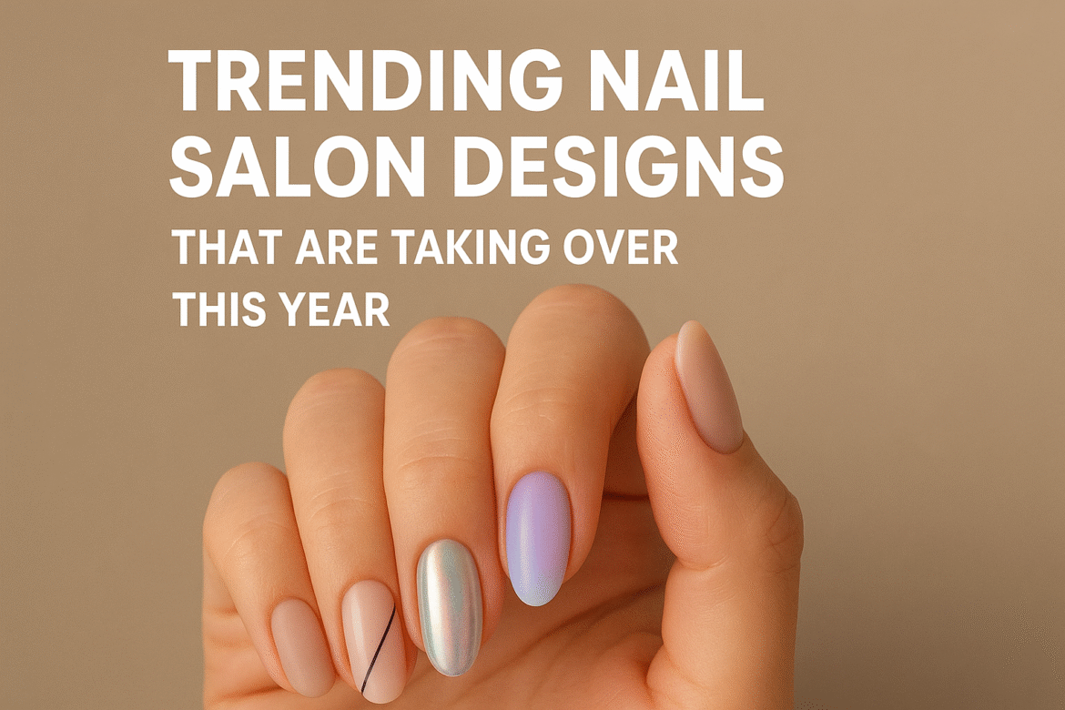 Trending Nail Salon Designs That Are Taking Over This Year A close-up of a hand showcasing trendy nail salon designs including matte nude, minimalist black line, chrome, and pastel ombre nails on a beige background with text overlay “Trending Nail Salon Designs That Are Taking Over This Year.